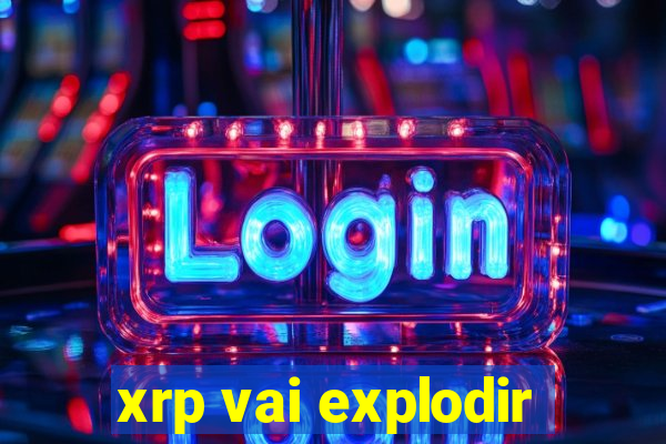 xrp vai explodir